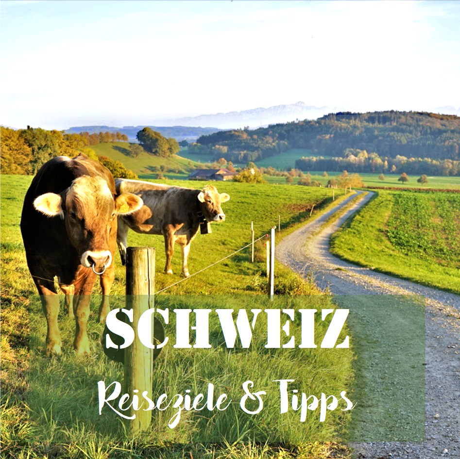 Schweiz: Reiseziele & Tipps